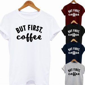 Buy Best Slogan Tee But First Coffee T shirt 2020