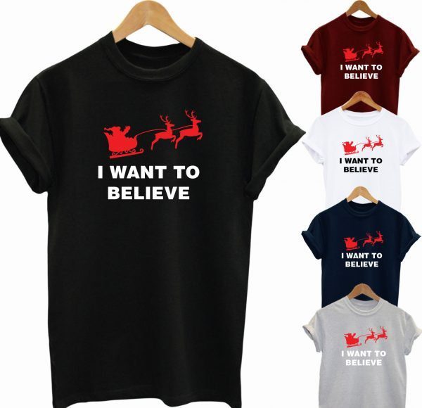 I Want To Believe in Christmas T Shirt