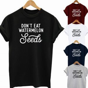 Buy Best Slogan Tee Don’t Eat Watermelon Seeds T Shirt 2020