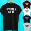 Buy Best Slogan Tee Give Me A Break T Shirt 2020