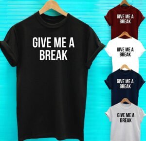 Buy Best Slogan Tee Give Me A Break T Shirt 2020