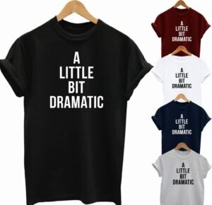 Buy Best A Little Bit Dramatic T shirt Funny Slogan Tee 2020