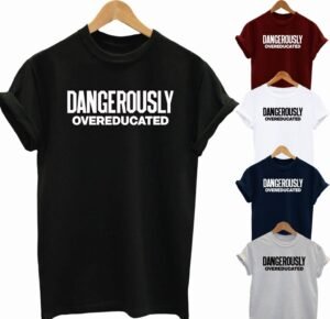 buy-best-slogan-tee-dangerously-overeducated-t-shirt-2020